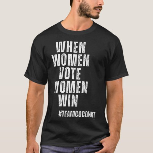 Women Vote Women Win Kamala Harris Team Coconut 20 T_Shirt