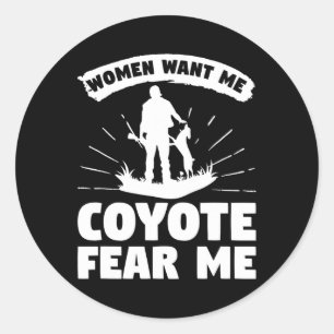 Women Want Me Coyote Fear Me Coyotes Hunter Huntin Classic Round Sticker