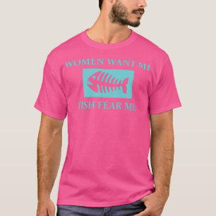 Women Want Me Fish Fear Me 11 T-Shirt