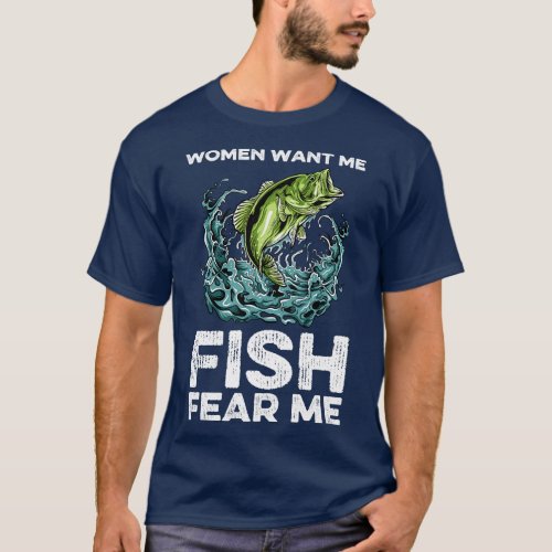 Women Want Me Fish Fear Me Fishing 1 T_Shirt