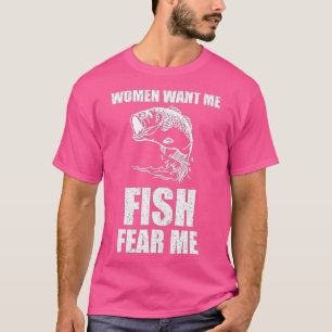 Women Want Me Fish Fear Me Fishing T-Shirt