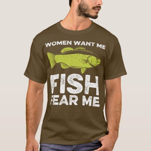 Women Want Me Fish Fear Me Fishing T_Shirt