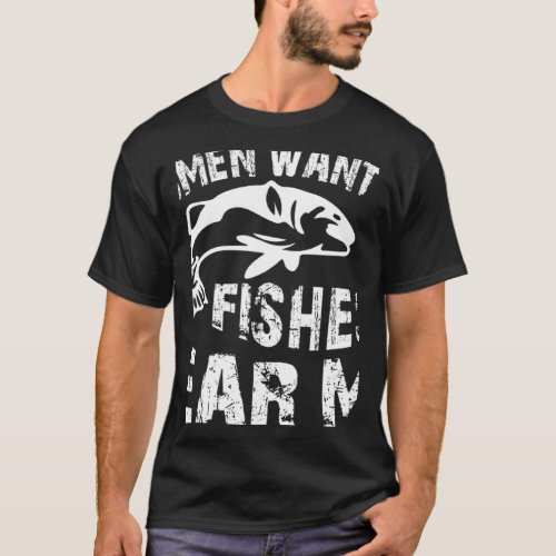 Women Want Me  Fish Fear Me Fishing T_Shirt
