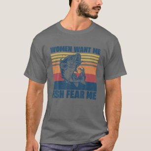 Women Want Me Fish Fear Me Funny Bass Fishing Fish T-Shirt