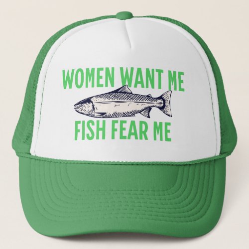 Women Want Me Fish Fear Me _ Funny Trucker Hat