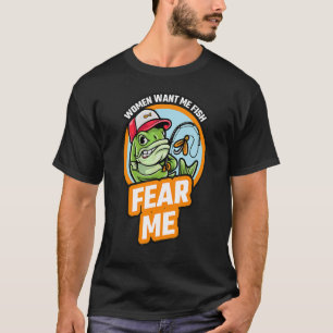 Women Want Me Fish Fear Me Love Fisher Fishing Sp T-Shirt