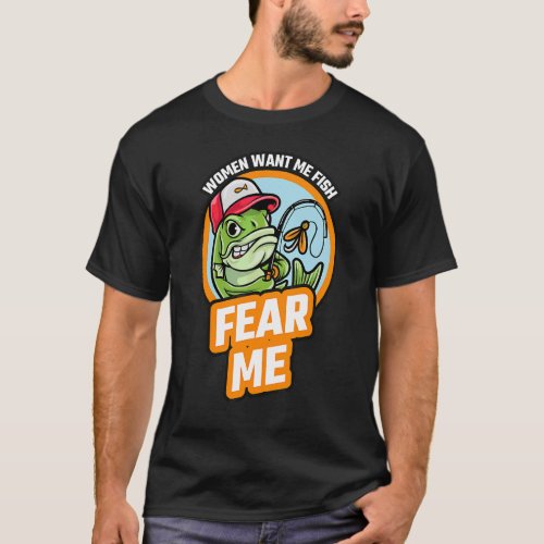 Women Want Me Fish Fear Me  Love Fisher Fishing Sp T_Shirt
