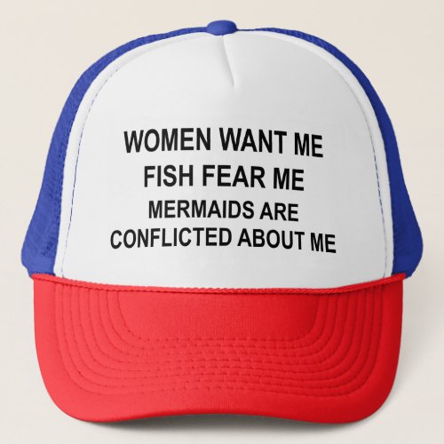 Women Want Me Fish Fear Me Mermaids Conflicted Trucker Hat