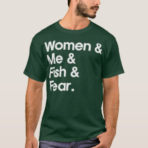 Women Want Me Fish Fear Me T-Shirt