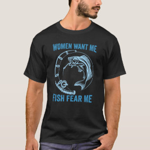 Women Want Me Fish Fear Me T-Shirt