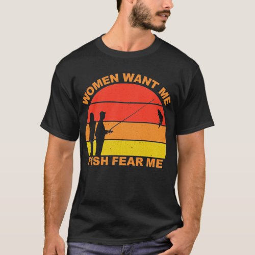 Women Want Me Fish Fear Me T_Shirt