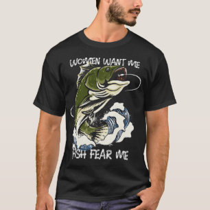 Women Want Me Fish Fear Me T-Shirt