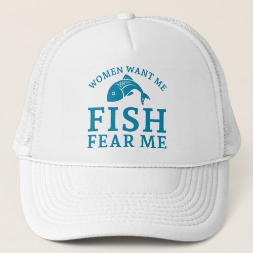 Women Want Me Fish Fear Me Trucker Hat