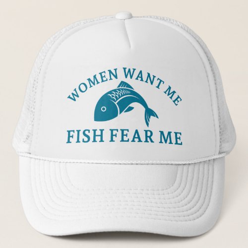 Women Want Me Fish Fear Me Trucker Hat