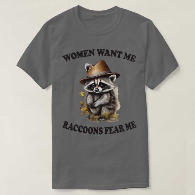 women want me raccoons fear me T-Shirt (Design Front)