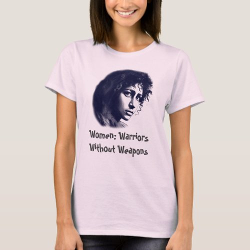 Women Warriors Without Weapons T_Shirt