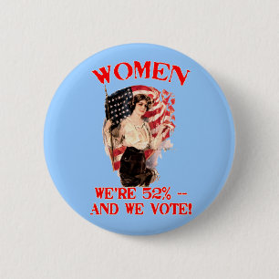WOMEN - We're 52% and We Vote! Button