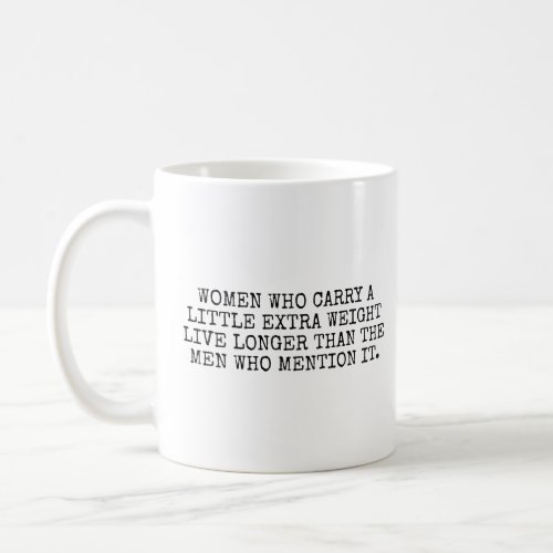 Women who carry a little extra weight live longer  coffee mug