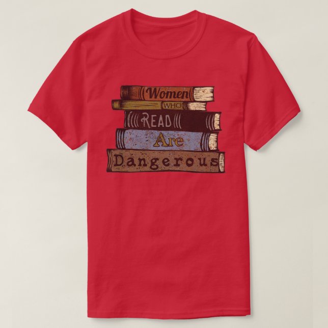 Women who read are dangerous T-Shirt (Design Front)