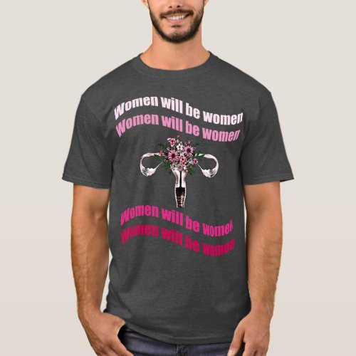 Women will be a women feminism quote motivazional T_Shirt