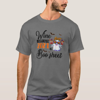 Women Wine Because 2021 Is Boo Sheet Ghost Drink L T-Shirt