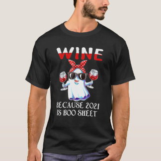 Women Wine Because 2021 Is Boo Sheet Ghost Drink L T-Shirt