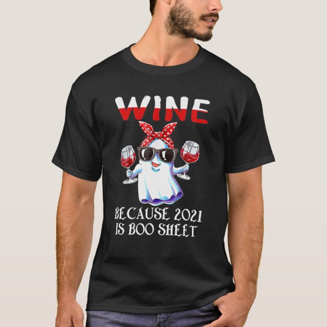 Women Wine Because 2021 Is Boo Sheet Ghost Drink L T-Shirt (Front)