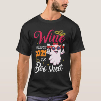 Women Wine Because 2021 Is Boo Sheet Ghost Drink L T-Shirt