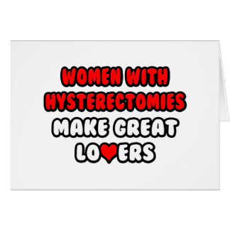 Women with Hysterectomies Make Great Lovers Cards