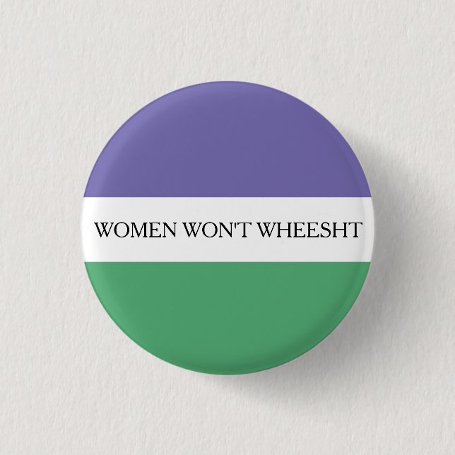 Women Won't Wheesht Badge Button (Front)