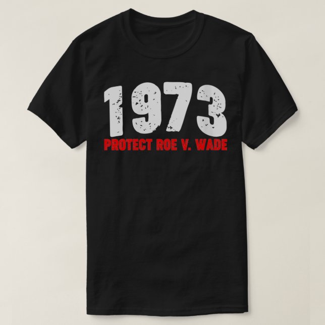 Womens 1973 Protect Roe feminist Pro Choice Aborti T-Shirt (Design Front)