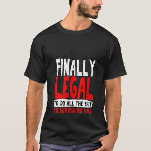 Womens 21st Birthday Funny Gag Finally Legal Him S T-Shirt
