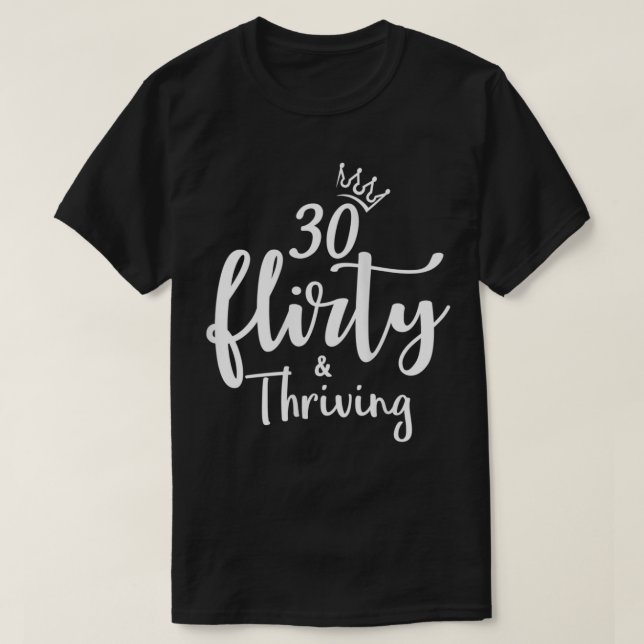 Womens 30 Thirty Flirty & Thriving 30th Birthday B T-Shirt (Design Front)