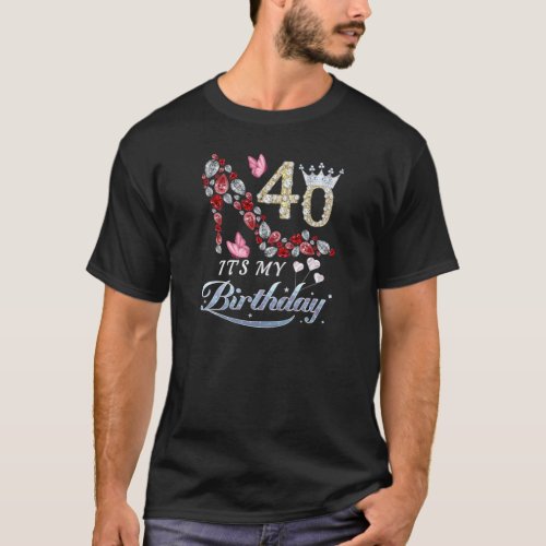 Womens 40 Years Old Its My 40Th Birthday Funny Sh T_Shirt