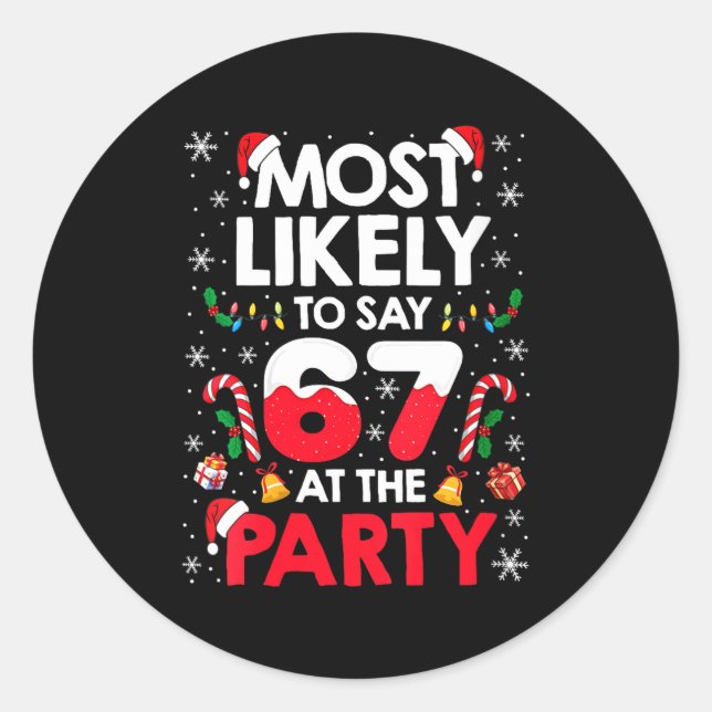 Womens 67 Funny Christmas Meme Most Likely To Say  Classic Round Sticker (Front)