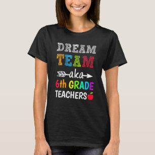Womens 6th Grade Teachers Tee Dream Team Aka 6th G