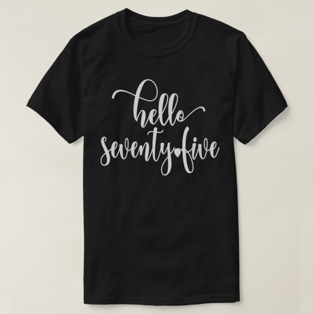 Womens 75th Birthday Women, Hello Seventy Five, 75 T-Shirt (Design Front)