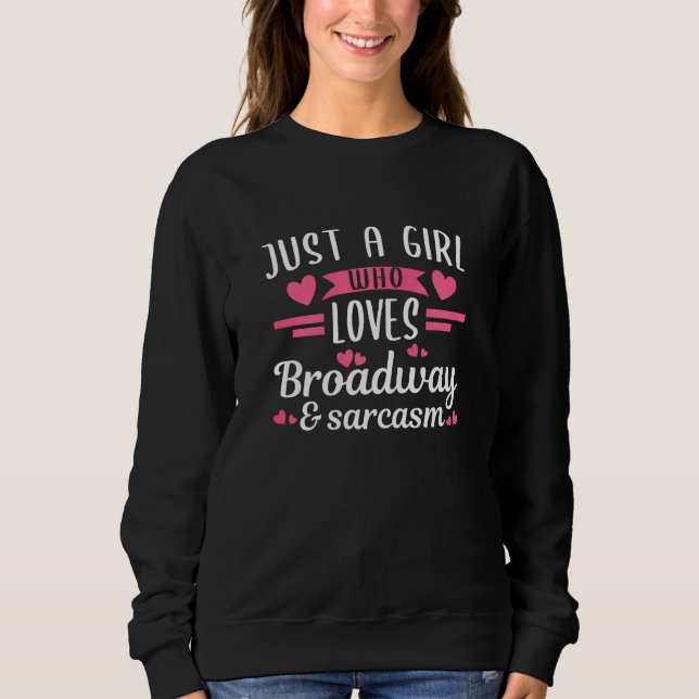 Womens A Girl Who Loves Broadway Sarcasm Theatre N Sweatshirt (Front)