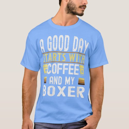 Womens A Good Day Starts With Coffee and My Boxer  T_Shirt