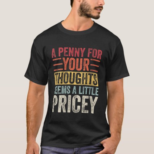 Womens A Penny For Your Thoughts Seems A Little Pr T_Shirt