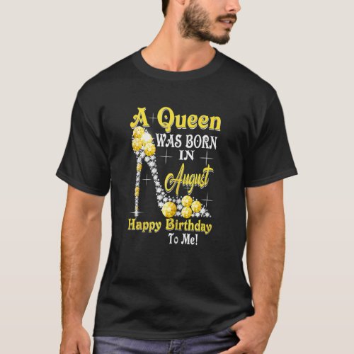 Womens A Queen Was Born In August Happy Birthday T T_Shirt