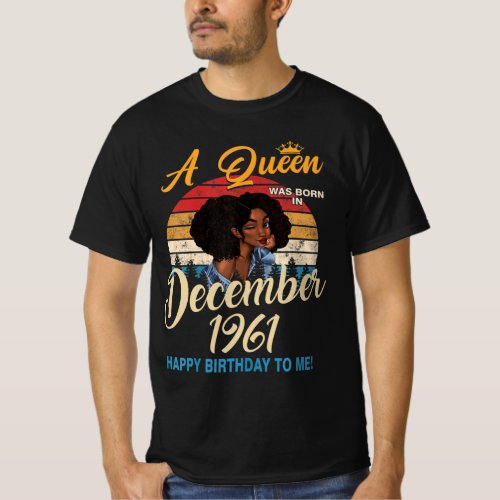 Womens A Queen Was Born In December 1961  Happy B T_Shirt