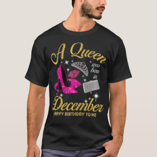 Womens A Queen was born in December Quote Birthday T-Shirt