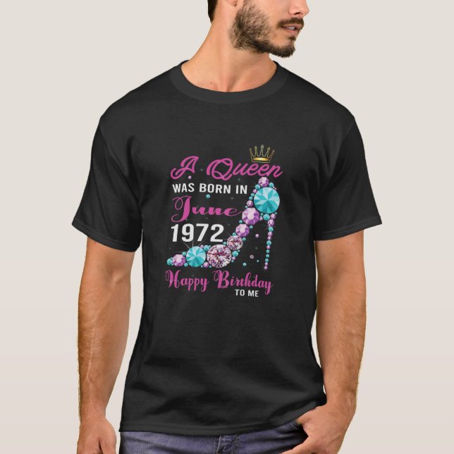 Womens A Queen Was Born In June 1972 Happy Birthda T-Shirt (Front)