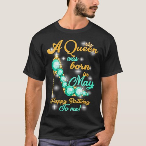 Womens A Queen Was Born In May Happy Birthday To M T_Shirt