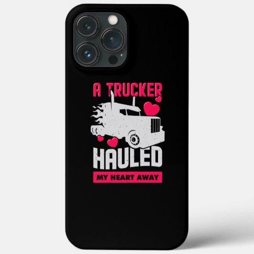 Womens A Trucker Hauled My Heart Away Design for iPhone 13 Pro Max Case