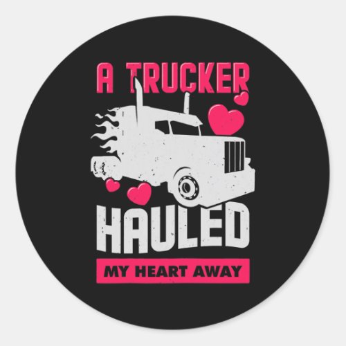 Womens A Trucker Hauled My Heart Away Design for Classic Round Sticker