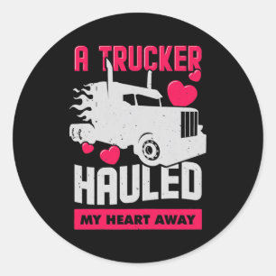 Womens A Trucker Hauled My Heart Away Design for Classic Round Sticker