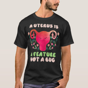 Womens A Uterus Is A Feature Not A Bug Hysterectom T-Shirt