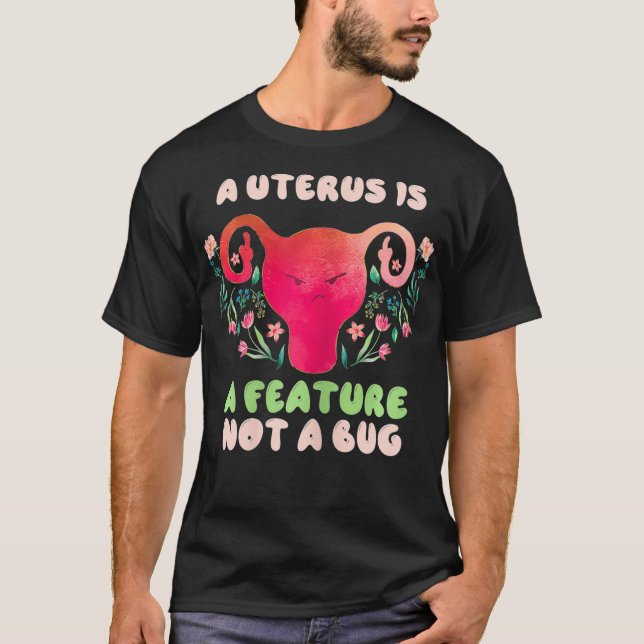 Womens A Uterus Is A Feature Not A Bug Hysterectom T-Shirt (Front)